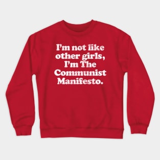 I'm Not Like Other Girls I'm The Communist Manifesto Crewneck Sweatshirt